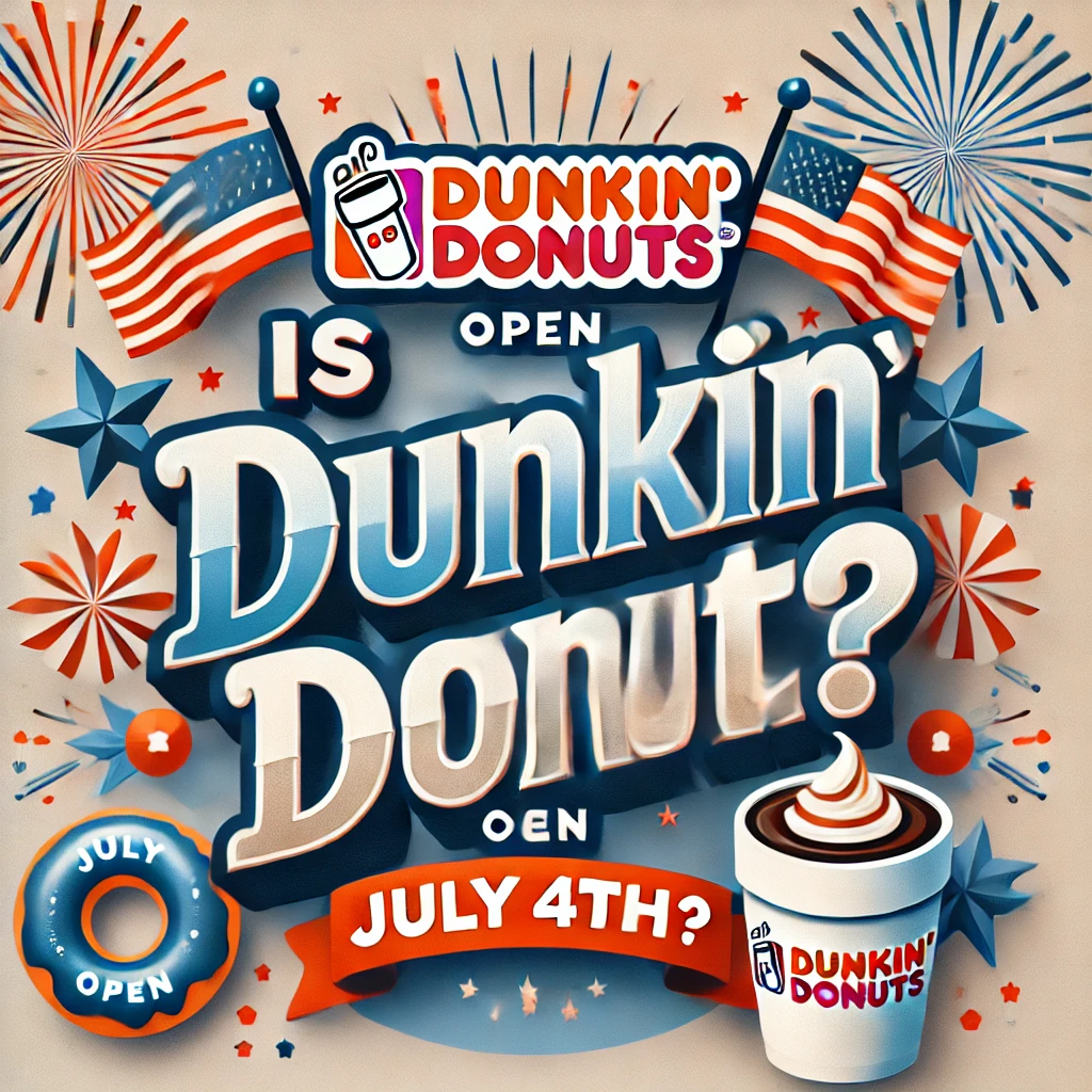 Is Dunkin' Donuts Open on July 4th