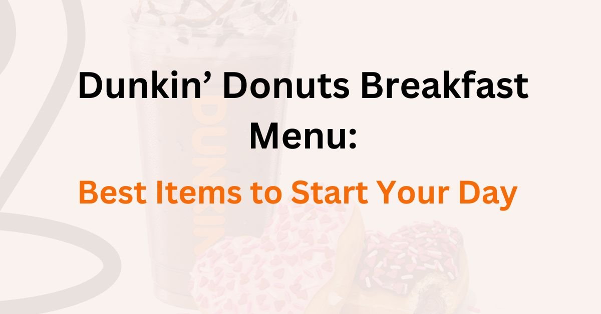 Dunkin’ Donuts Breakfast Menu: