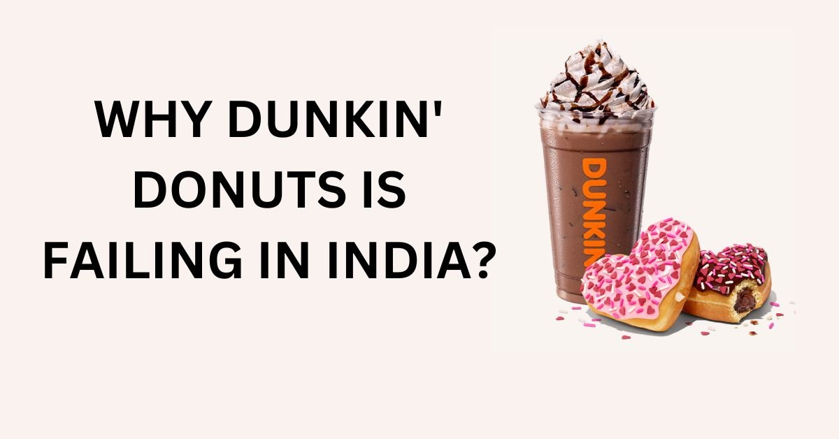 Why Dunkin' Donuts Is Failing in India?